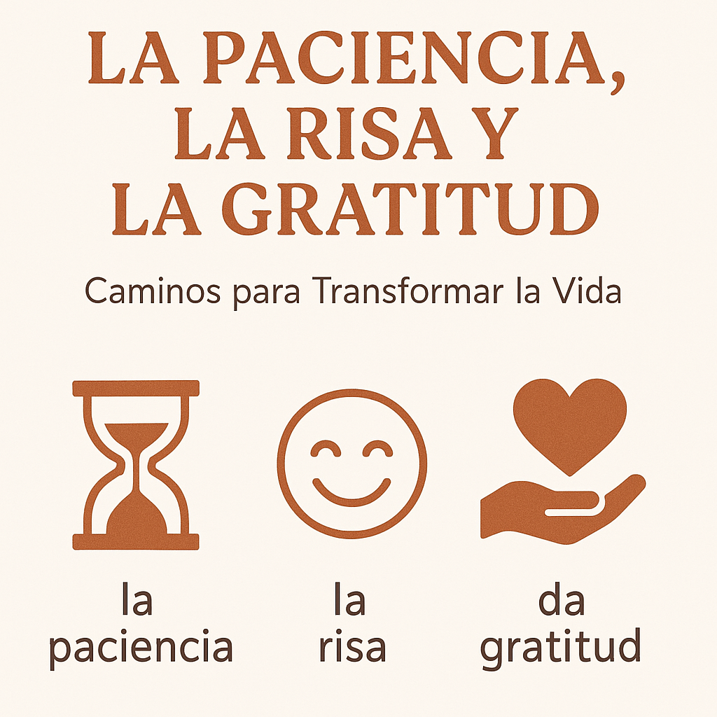 OPINION: LA PACIENCIA, LA RISA Y LA GRATITUD: Caminos para Transformar la Vida